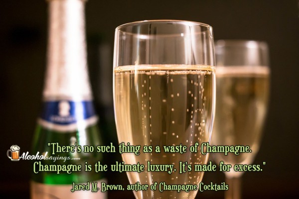 “There’s no such thing as a waste of Champagne. Champagne is the ...